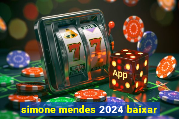 simone mendes 2024 baixar